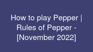 How to play Pepper | Rules of Pepper - [November 2022]